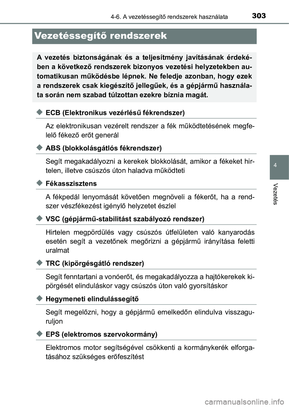 TOYOTA YARIS HATCHBACK 2017 Kezelési útmutató (in Hungarian) 303
4
4-6. A vezetéssegítő rendszerek használata
Vezetés
Ve ze t é s s e g ítő rendszerek
uECB (Elektronikus vezérlésű fékrendszer)
Az elektronikusan vezérelt rendszer a fék műkö TOYOTA YARIS HATCHBACK 2017 Kezelési útmutató (in Hungarian) 303
4
4-6. A vezetéssegítő rendszerek használata
Vezetés
Ve ze t é s s e g ítő rendszerek
uECB (Elektronikus vezérlésű fékrendszer)
Az elektronikusan vezérelt rendszer a fék műkö