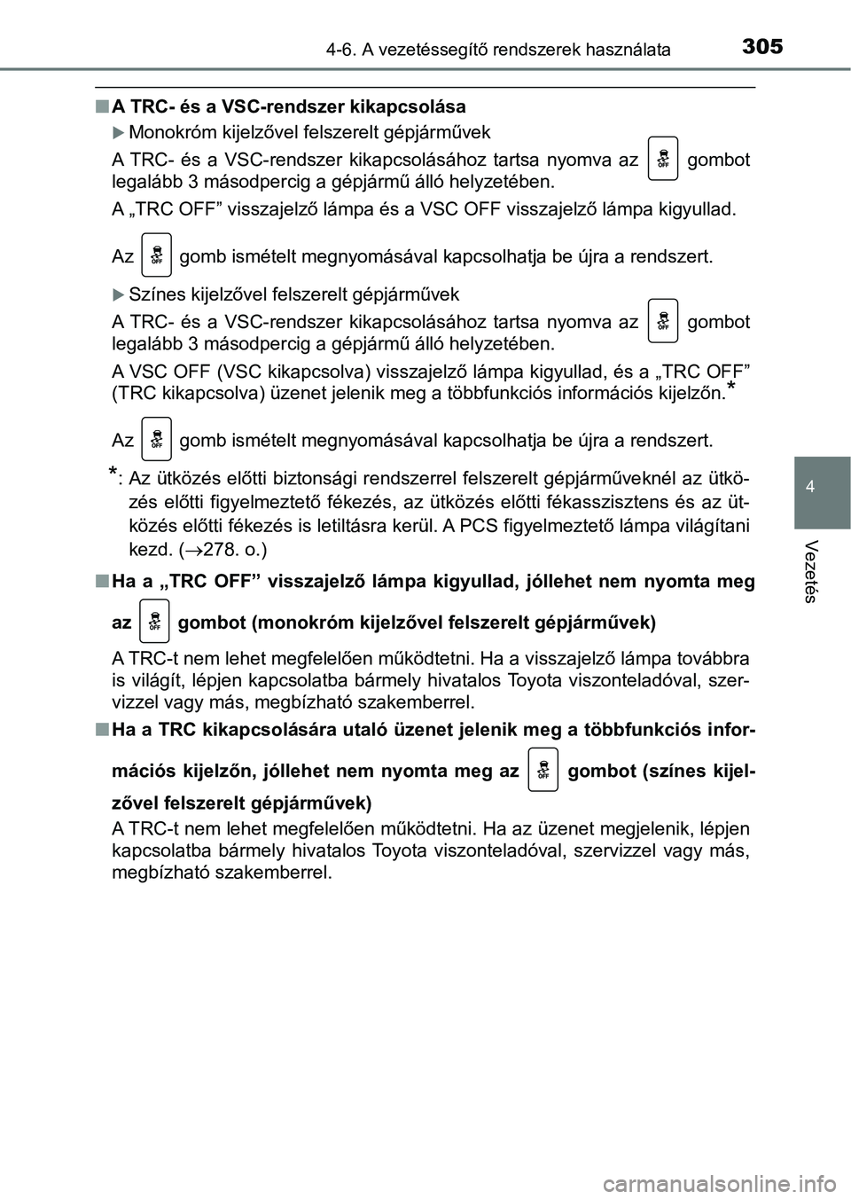 TOYOTA YARIS HATCHBACK 2017 Kezelési útmutató (in Hungarian) 3054-6. A vezetéssegítő rendszerek használata
4
Vezetés
nA TRC- és a VSC-rendszer kikapcsolása
Monokróm kijelzővel felszerelt gépjárművek
A TRC- és a VSC-rendszer kikapcsolásáho TOYOTA YARIS HATCHBACK 2017 Kezelési útmutató (in Hungarian) 3054-6. A vezetéssegítő rendszerek használata
4
Vezetés
nA TRC- és a VSC-rendszer kikapcsolása
Monokróm kijelzővel felszerelt gépjárművek
A TRC- és a VSC-rendszer kikapcsolásáho