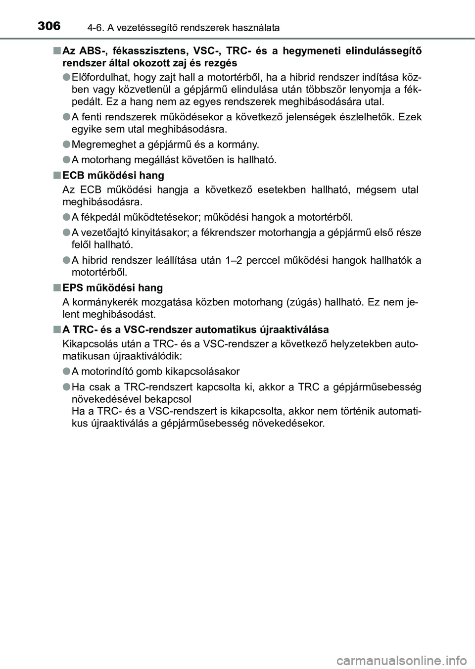 TOYOTA YARIS HATCHBACK 2017 Kezelési útmutató (in Hungarian) 3064-6. A vezetéssegítő rendszerek használata
nAz ABS-, fékasszisztens, VSC-, TRC- és a hegymeneti elindulásse gítő
rendszer által okozott zaj és rezgés
l Előfordulhat, hogy zajt TOYOTA YARIS HATCHBACK 2017 Kezelési útmutató (in Hungarian) 3064-6. A vezetéssegítő rendszerek használata
nAz ABS-, fékasszisztens, VSC-, TRC- és a hegymeneti elindulásse gítő
rendszer által okozott zaj és rezgés
l Előfordulhat, hogy zajt