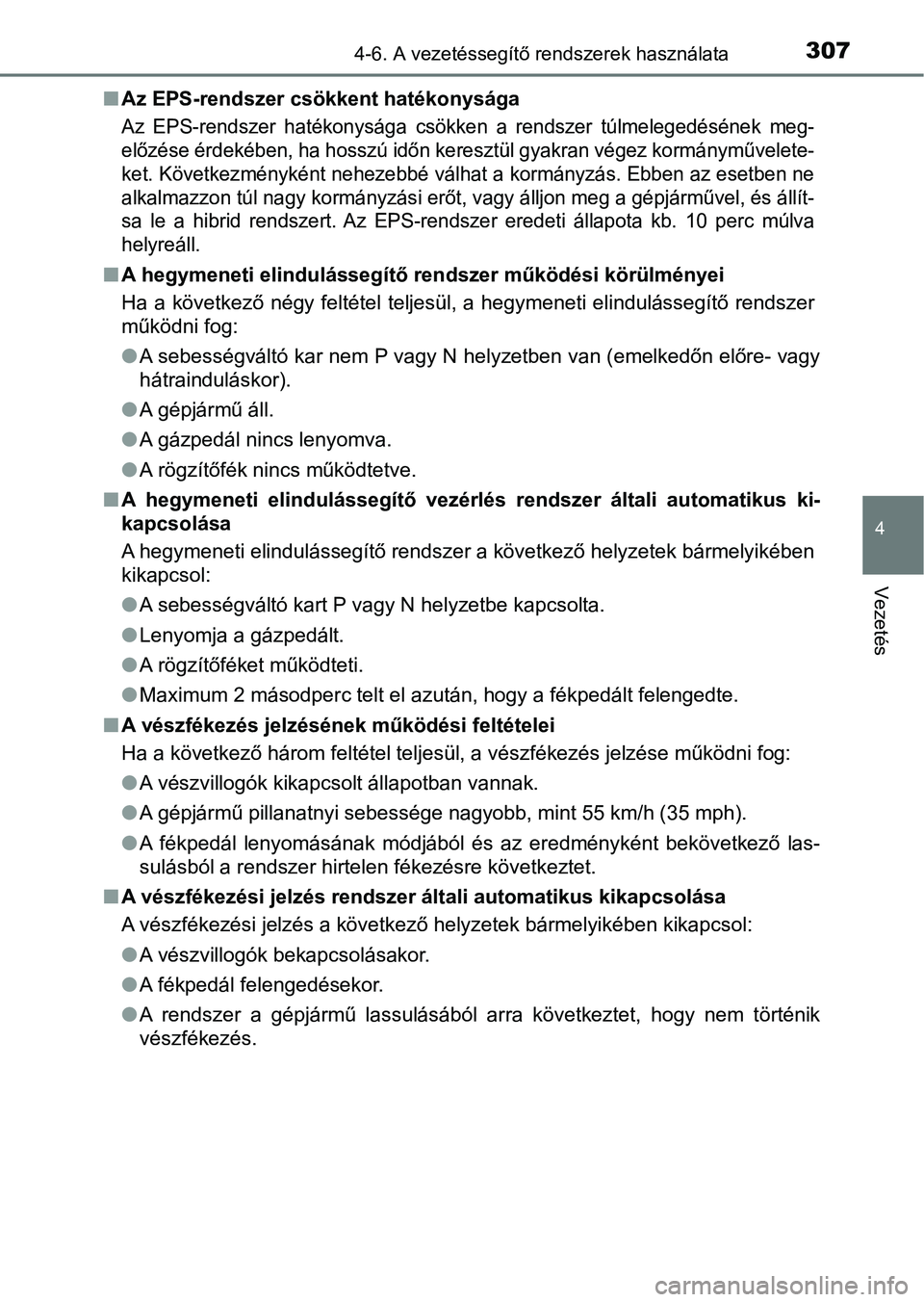 TOYOTA YARIS HATCHBACK 2017 Kezelési útmutató (in Hungarian) 3074-6. A vezetéssegítő rendszerek használata
4
Vezetés
nAz EPS-rendszer csökkent hatékonysága
Az EPS-rendszer hatékonysága csökken a rendszer túlmelegedéséne k meg-
előzése ér TOYOTA YARIS HATCHBACK 2017 Kezelési útmutató (in Hungarian) 3074-6. A vezetéssegítő rendszerek használata
4
Vezetés
nAz EPS-rendszer csökkent hatékonysága
Az EPS-rendszer hatékonysága csökken a rendszer túlmelegedéséne k meg-
előzése ér
