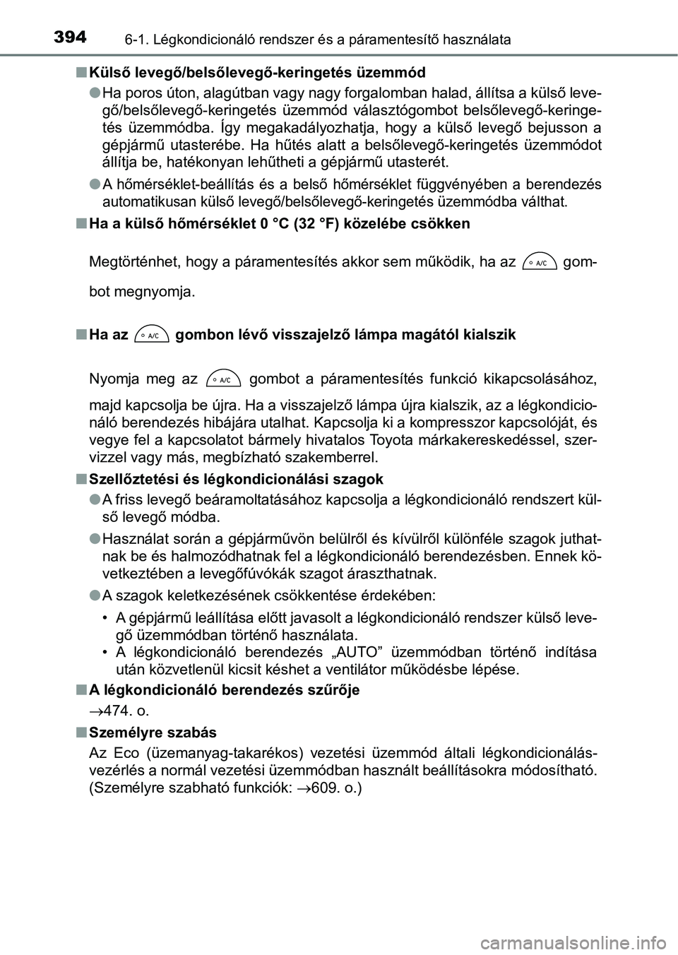 TOYOTA YARIS HATCHBACK 2017 Kezelési útmutató (in Hungarian) 3946-1. Légkondicionáló rendszer és a páramentesítő használata
nKülső levegő/belsőlevegő-keringetés üzemmód
lHa poros úton, alagútban vagy nagy forgalomban halad, állítsa a küls TOYOTA YARIS HATCHBACK 2017 Kezelési útmutató (in Hungarian) 3946-1. Légkondicionáló rendszer és a páramentesítő használata
nKülső levegő/belsőlevegő-keringetés üzemmód
lHa poros úton, alagútban vagy nagy forgalomban halad, állítsa a küls