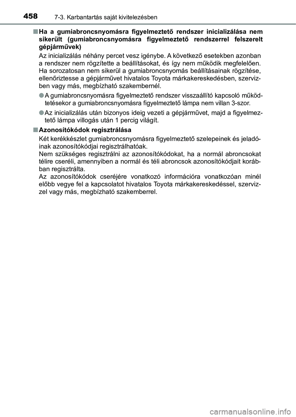 TOYOTA YARIS HATCHBACK 2017 Kezelési útmutató (in Hungarian) 4587-3. Karbantartás saját kivitelezésben
nHa a gumiabroncsnyomásra figyel meztető rendszer inicializálása nem
sikerült (gumiabroncsnyomásra fi gyelmeztető rendszerrel felszerelt
g TOYOTA YARIS HATCHBACK 2017 Kezelési útmutató (in Hungarian) 4587-3. Karbantartás saját kivitelezésben
nHa a gumiabroncsnyomásra figyel meztető rendszer inicializálása nem
sikerült (gumiabroncsnyomásra fi gyelmeztető rendszerrel felszerelt
g