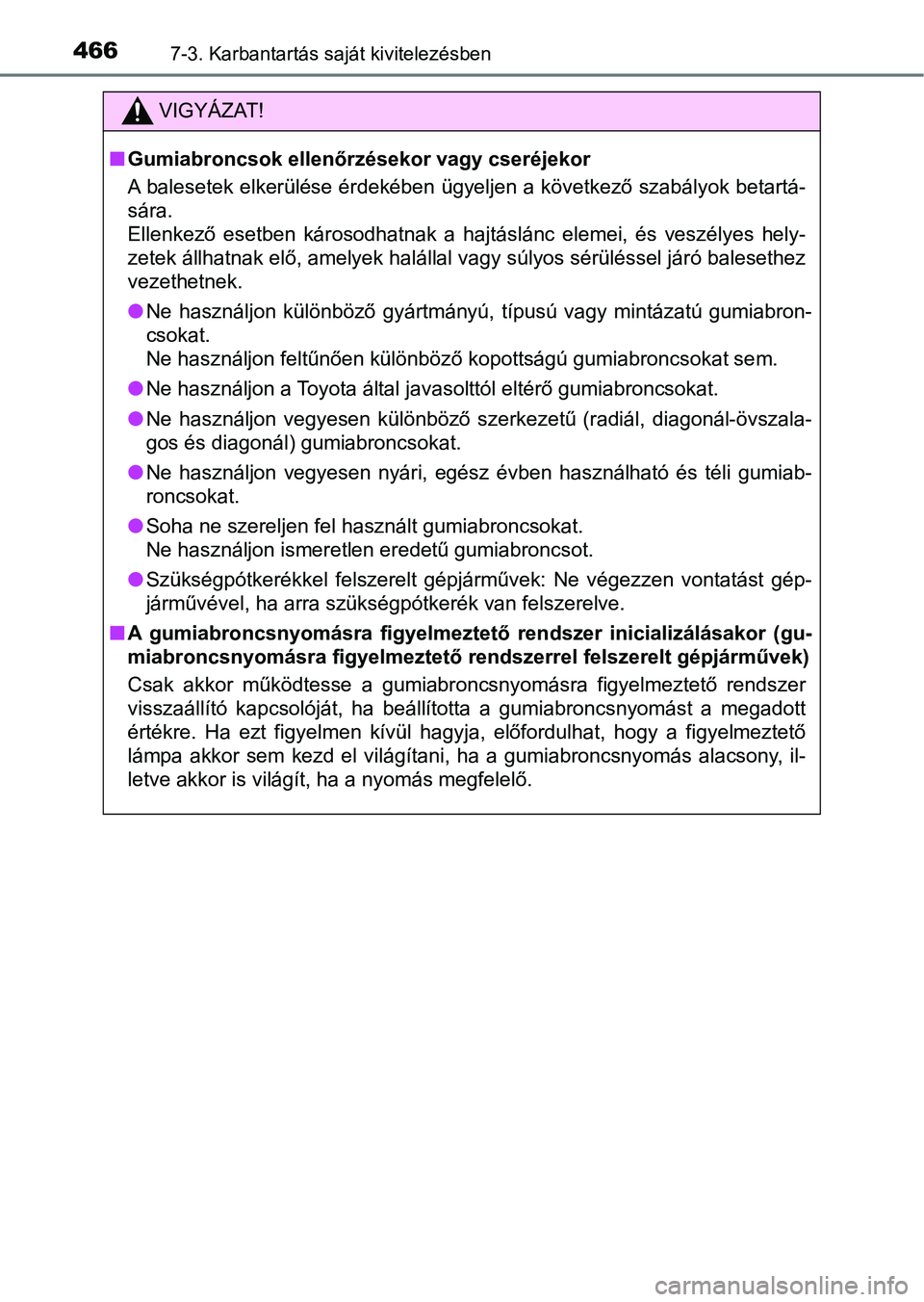 TOYOTA YARIS HATCHBACK 2017 Kezelési útmutató (in Hungarian) 4667-3. Karbantartás saját kivitelezésben
VIGYÁZAT!
nGumiabroncsok ellenőrzésekor vagy cseréjekor
A balesetek elkerülése érdekében ügyeljen a következő szabályok betartá-
sára.
Ellen TOYOTA YARIS HATCHBACK 2017 Kezelési útmutató (in Hungarian) 4667-3. Karbantartás saját kivitelezésben
VIGYÁZAT!
nGumiabroncsok ellenőrzésekor vagy cseréjekor
A balesetek elkerülése érdekében ügyeljen a következő szabályok betartá-
sára.
Ellen