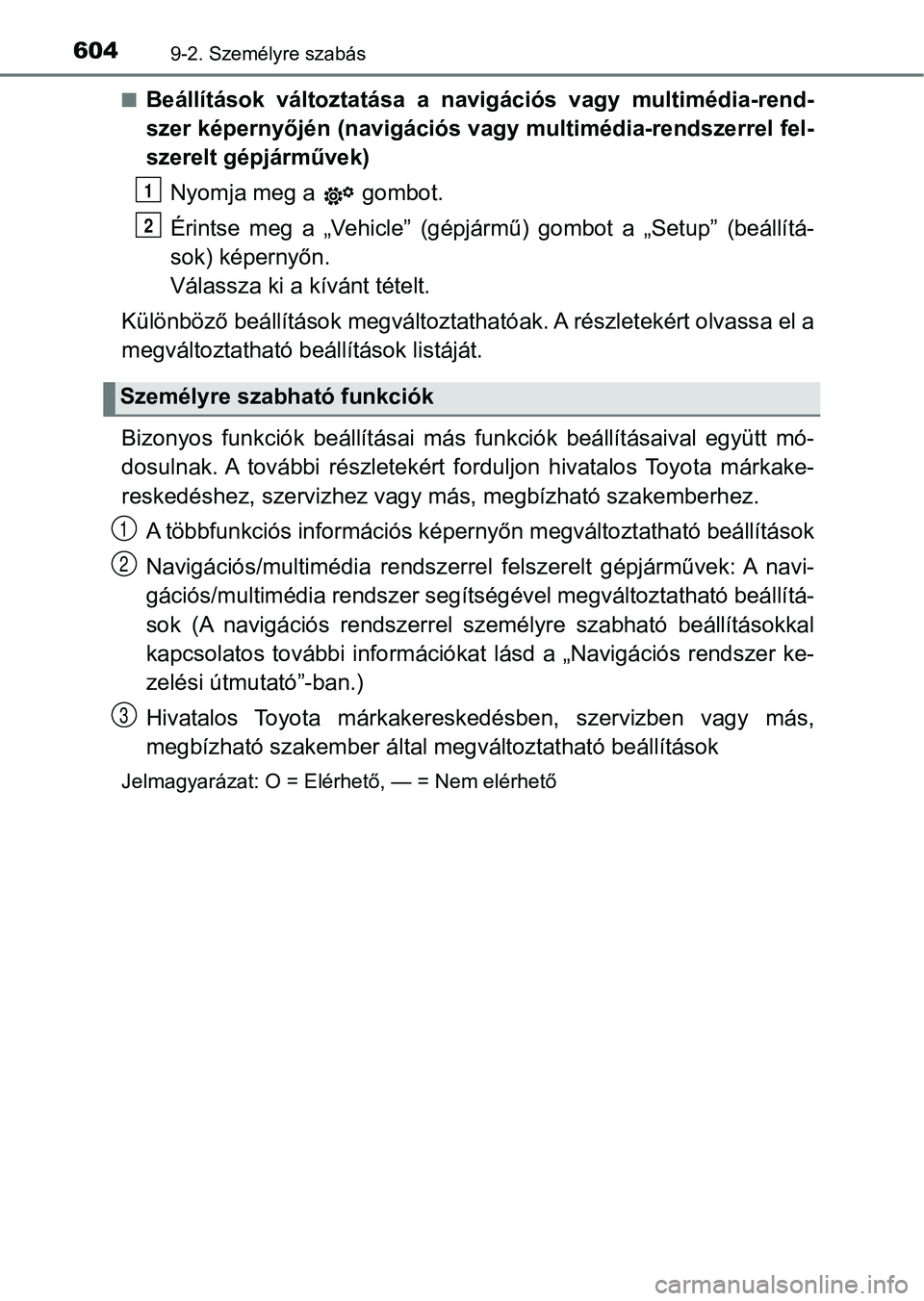 TOYOTA YARIS HATCHBACK 2017 Kezelési útmutató (in Hungarian) 6049-2. Személyre szabás
nBeállítások változtatása a navigációs vagy multimédia-rend-
szer képernyőjén (navigációs vagy multimédia-rendszerrel fel-
szerelt gépjárművek)Nyomja m TOYOTA YARIS HATCHBACK 2017 Kezelési útmutató (in Hungarian) 6049-2. Személyre szabás
nBeállítások változtatása a navigációs vagy multimédia-rend-
szer képernyőjén (navigációs vagy multimédia-rendszerrel fel-
szerelt gépjárművek)Nyomja m