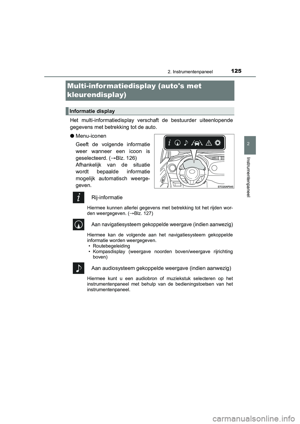 TOYOTA YARIS HATCHBACK 2017  Instructieboekje (in Dutch) 125
2
2. Instrumentenpaneel
Instrumentenpaneel
YARIS_HV_OM_Europe_OM52J66E
Multi-infor matiedisplay (autos met 
kleurendisplay)
Het  multi-informatiedisplay  verschaft  de  bestuurder  uiteenlopen de