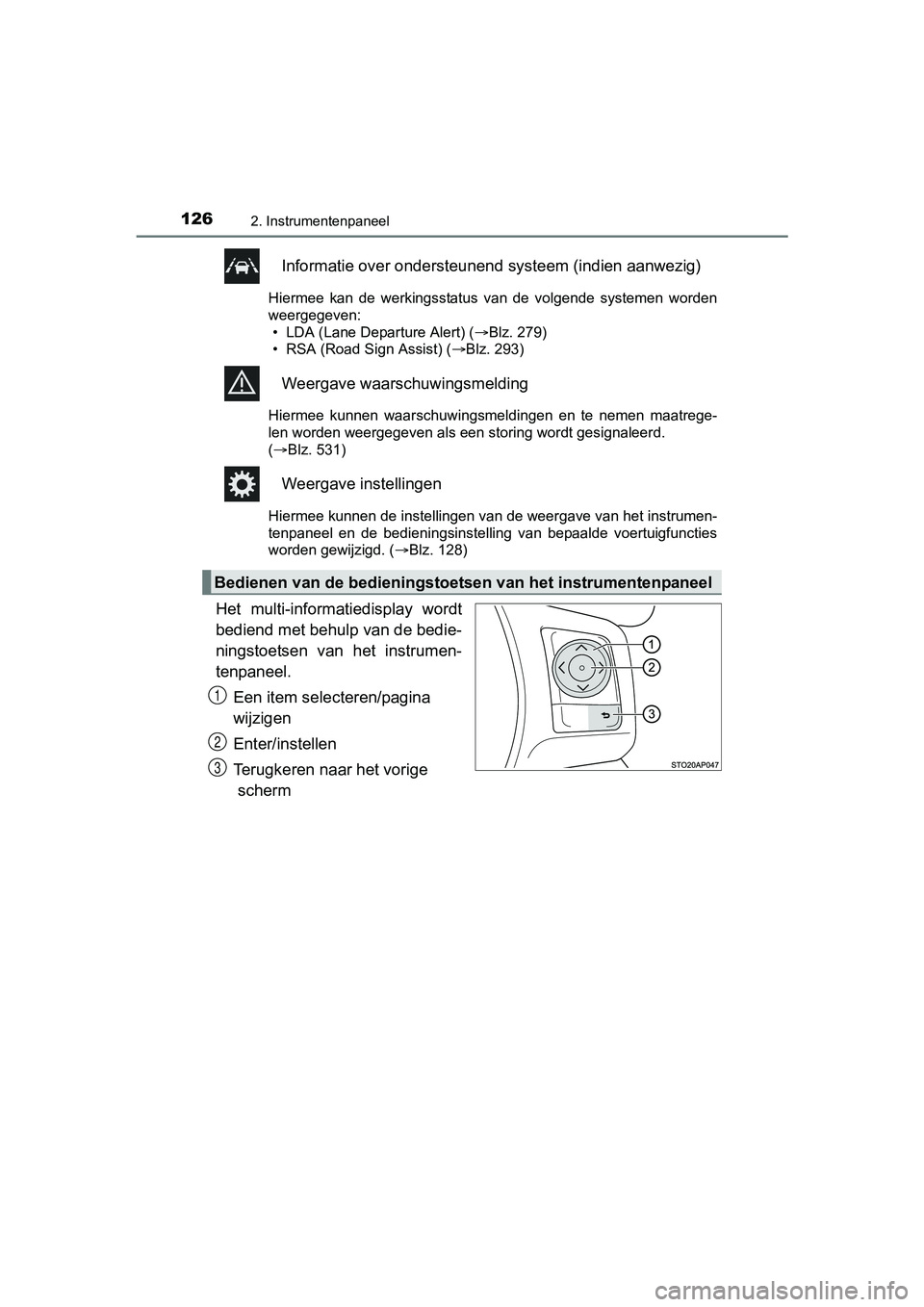 TOYOTA YARIS HATCHBACK 2017  Instructieboekje (in Dutch) 1262. Instrumentenpaneel
YARIS_HV_OM_Europe_OM52J66E
Informatie over ondersteunend systeem (indien aanwezig)
Hiermee  kan  de  werkingsstatus  van  de  volgende  systemen  worden
weergegeven: • LDA 
