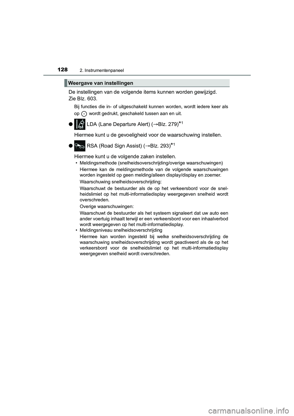 TOYOTA YARIS HATCHBACK 2017  Instructieboekje (in Dutch) 1282. Instrumentenpaneel
YARIS_HV_OM_Europe_OM52J66E
De instellingen van de volgende items kunnen worden gewijzigd. 
Zie Blz. 603.
Bij  functies  die  in-  of  uitgeschakeld  kunnen  worden,  wordt  i