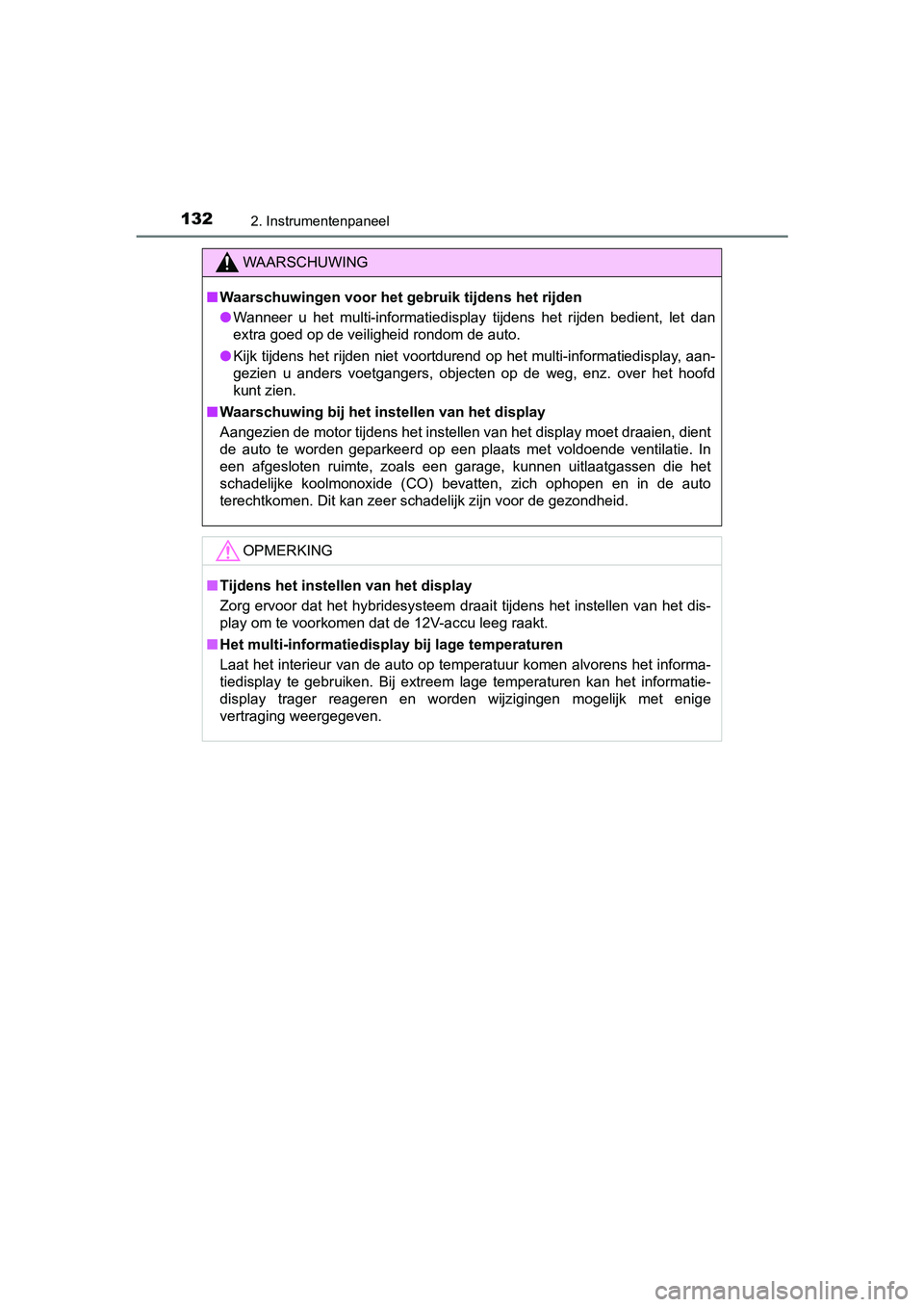 TOYOTA YARIS HATCHBACK 2017  Instructieboekje (in Dutch) 1322. Instrumentenpaneel
YARIS_HV_OM_Europe_OM52J66E
WAARSCHUWING
■Waarschuwingen voor het g ebruik tijdens het rijden
● Wanneer  u  het  multi-informatiedisplay  tijdens  het  rijden  bedien t,  