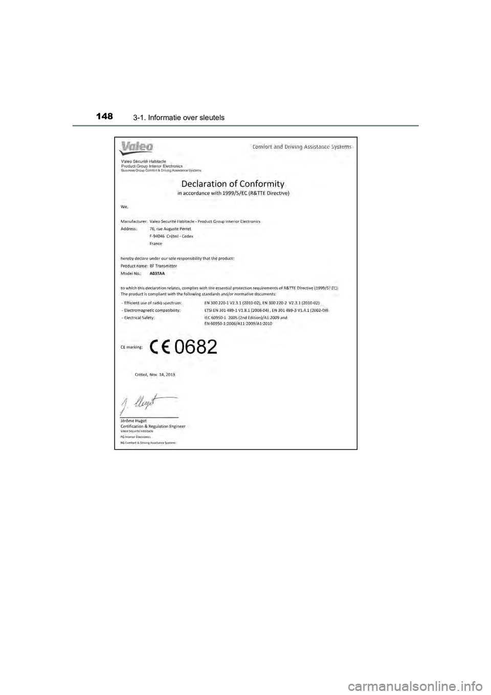 TOYOTA YARIS HATCHBACK 2017  Instructieboekje (in Dutch) 1483-1. Informatie over sleutels
YARIS_HV_OM_Europe_OM52J66E
YARIS_HV_OM_Europe_OM52J66E.book  Page 148  Tuesday, November 14, 2017  5:07 PM 