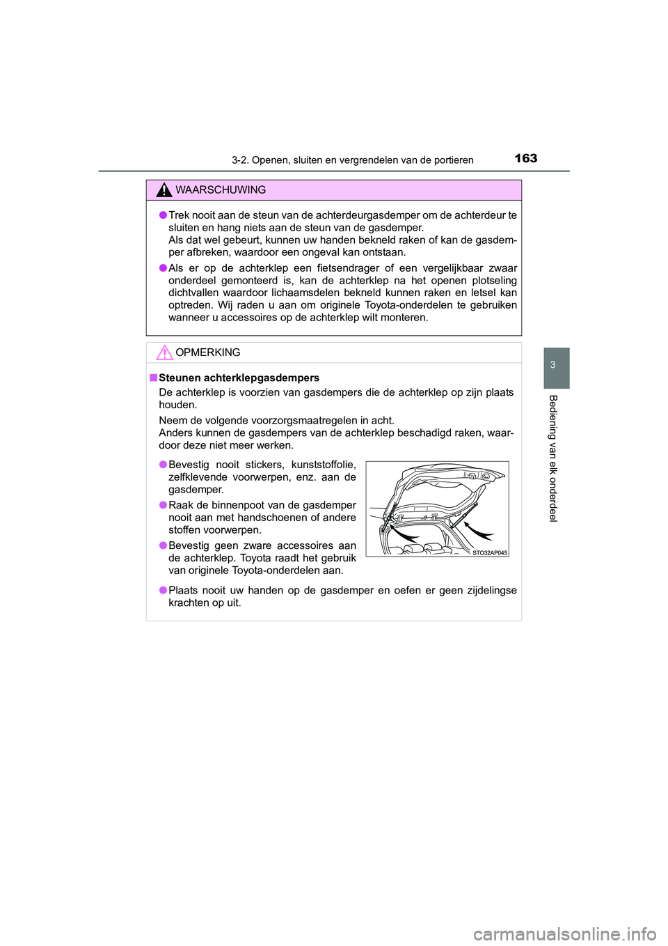 TOYOTA YARIS HATCHBACK 2017  Instructieboekje (in Dutch) 1633-2. Openen, sluiten en vergrendelen van de portieren
3
Bediening van elk onderdeel
YARIS_HV_OM_Europe_OM52J66E
WAARSCHUWING
●Trek nooit aan de steun van de achterdeurgasdemper om de achter deur 