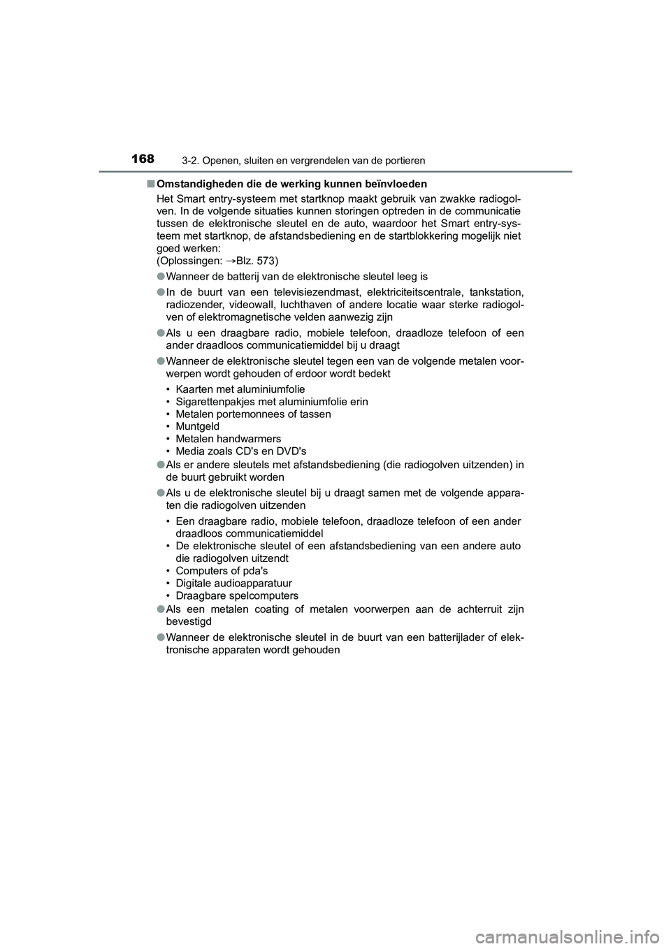 TOYOTA YARIS HATCHBACK 2017  Instructieboekje (in Dutch) 1683-2. Openen, sluiten en vergrendelen van de portieren
YARIS_HV_OM_Europe_OM52J66E■
Omstandigheden die de werking kunnen beïnvloeden
Het  Smart  entry-systeem  met  startknop  maakt  gebruik  van