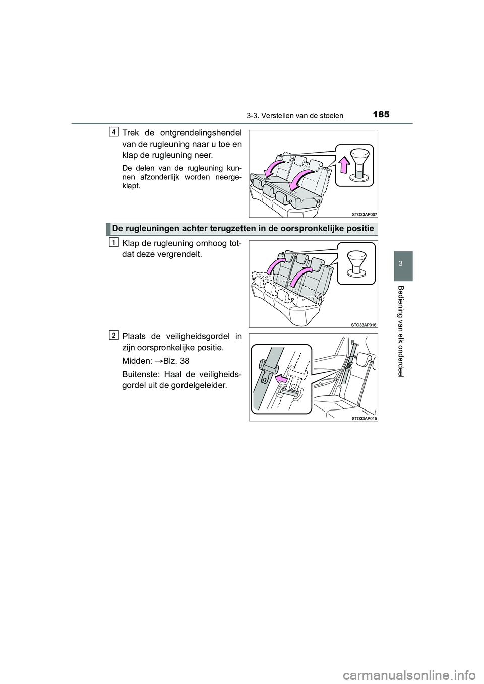 TOYOTA YARIS HATCHBACK 2017  Instructieboekje (in Dutch) 1853-3. Verstellen van de stoelen
3
Bediening van elk onderdeel
YARIS_HV_OM_Europe_OM52J66E
Trek  de  ontgrendelingshendel
van de rugleuning naar u toe en
klap de rugleuning neer.
De  delen  van  de  