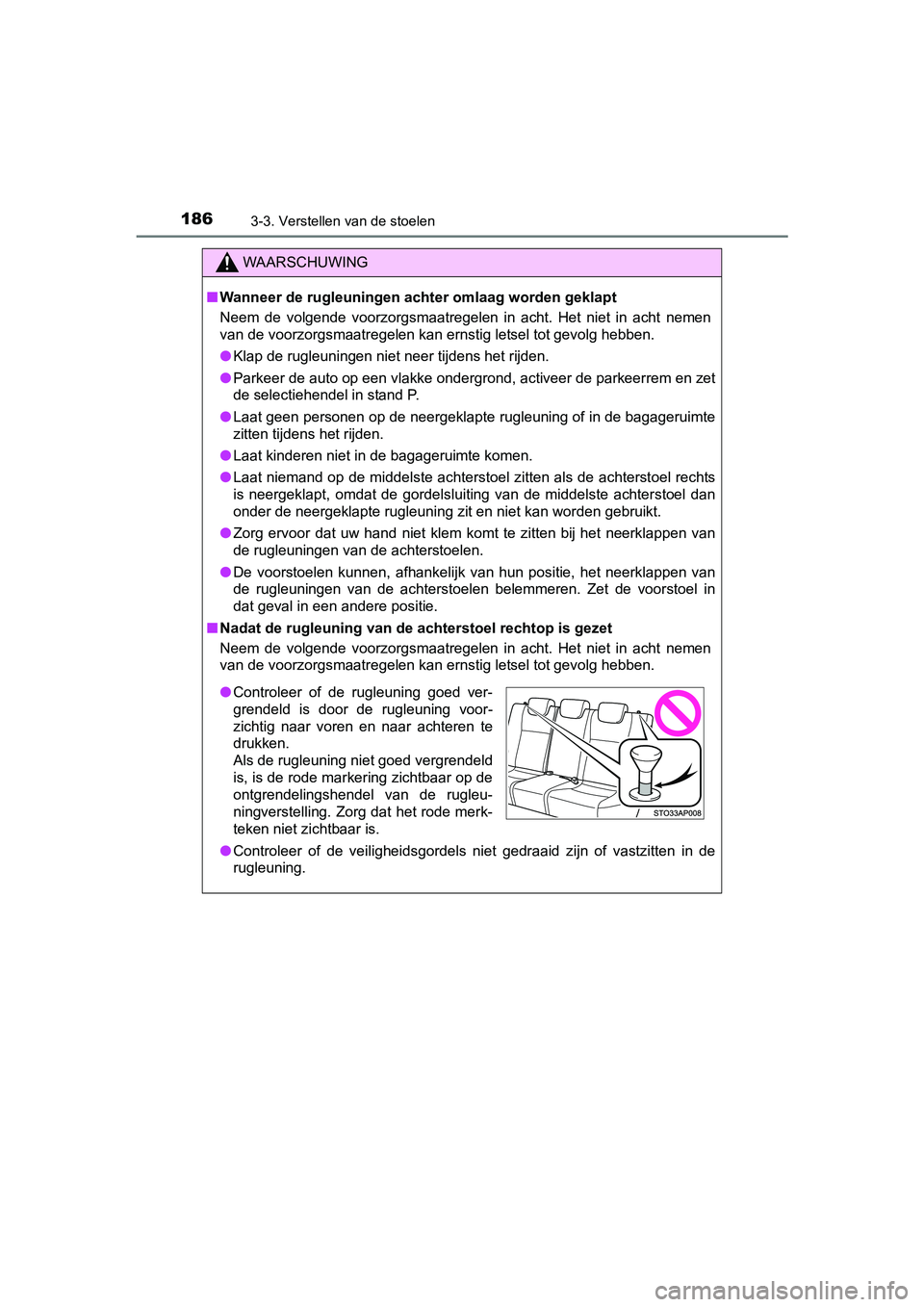 TOYOTA YARIS HATCHBACK 2017  Instructieboekje (in Dutch) 1863-3. Verstellen van de stoelen
YARIS_HV_OM_Europe_OM52J66E
WAARSCHUWING
■Wanneer de rugleuningen achte r omlaag worden geklapt
Neem  de  volgende  voorzorgsmaatregelen  in  acht.  Het  niet  in  