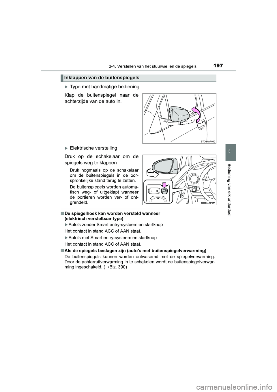 TOYOTA YARIS HATCHBACK 2017  Instructieboekje (in Dutch) 1973-4. Verstellen van het stuurwiel en de spiegels
3
Bediening van elk onderdeel
YARIS_HV_OM_Europe_OM52J66E
Type met handmatige bediening
Klap  de  buitenspiegel  naar  de
achterzijde van de auto