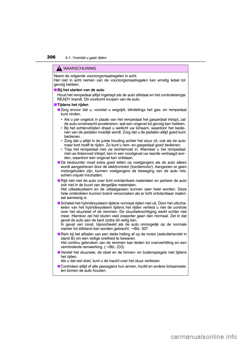 TOYOTA YARIS HATCHBACK 2017  Instructieboekje (in Dutch) 2064-1. Voordat u gaat rijden
YARIS_HV_OM_Europe_OM52J66E
WAARSCHUWING
Neem de volgende voorzorgsmaatregelen in acht. 
Het  niet  in  acht  nemen  van  de  voorzorgsmaatregelen  kan  ernstig  letsel  