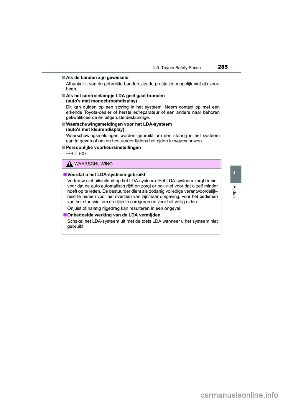 TOYOTA YARIS HATCHBACK 2017  Instructieboekje (in Dutch) 2854-5. Toyota Safety Sense
4
Rijden
YARIS_HV_OM_Europe_OM52J66E■
Als de banden zijn gewisseld
Afhankelijk van de gebruikte banden zijn de prestaties mogelijk niet als voor-
heen.
■ Als het contro