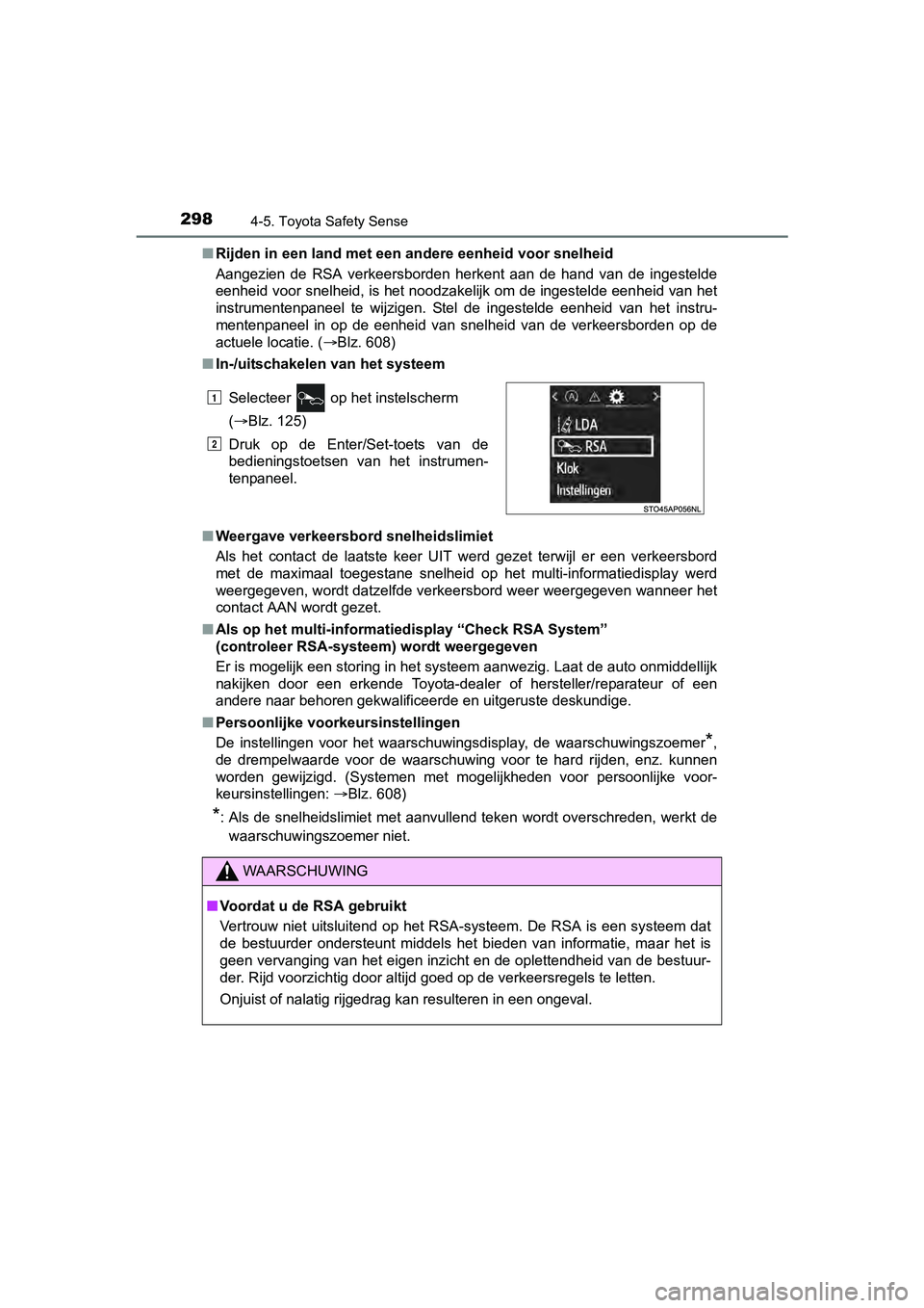 TOYOTA YARIS HATCHBACK 2017  Instructieboekje (in Dutch) 2984-5. Toyota Safety Sense
YARIS_HV_OM_Europe_OM52J66E■
Rijden in een land met een andere eenheid voor snelheid
Aangezien  de  RSA  verkeersborden  herkent  aan  de  hand  van  de  inge stelde
eenh