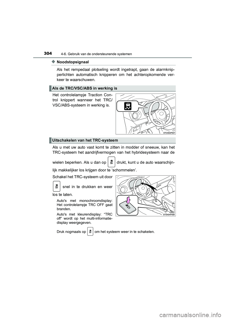 TOYOTA YARIS HATCHBACK 2017  Instructieboekje (in Dutch) 3044-6. Gebruik van de ondersteunende systemen
YARIS_HV_OM_Europe_OM52J66E
◆Noodstopsignaal
Als  het  rempedaal  plotseling  wordt  ingetrapt,  gaan  de  alarmknip-
perlichten  automatisch  knipper 