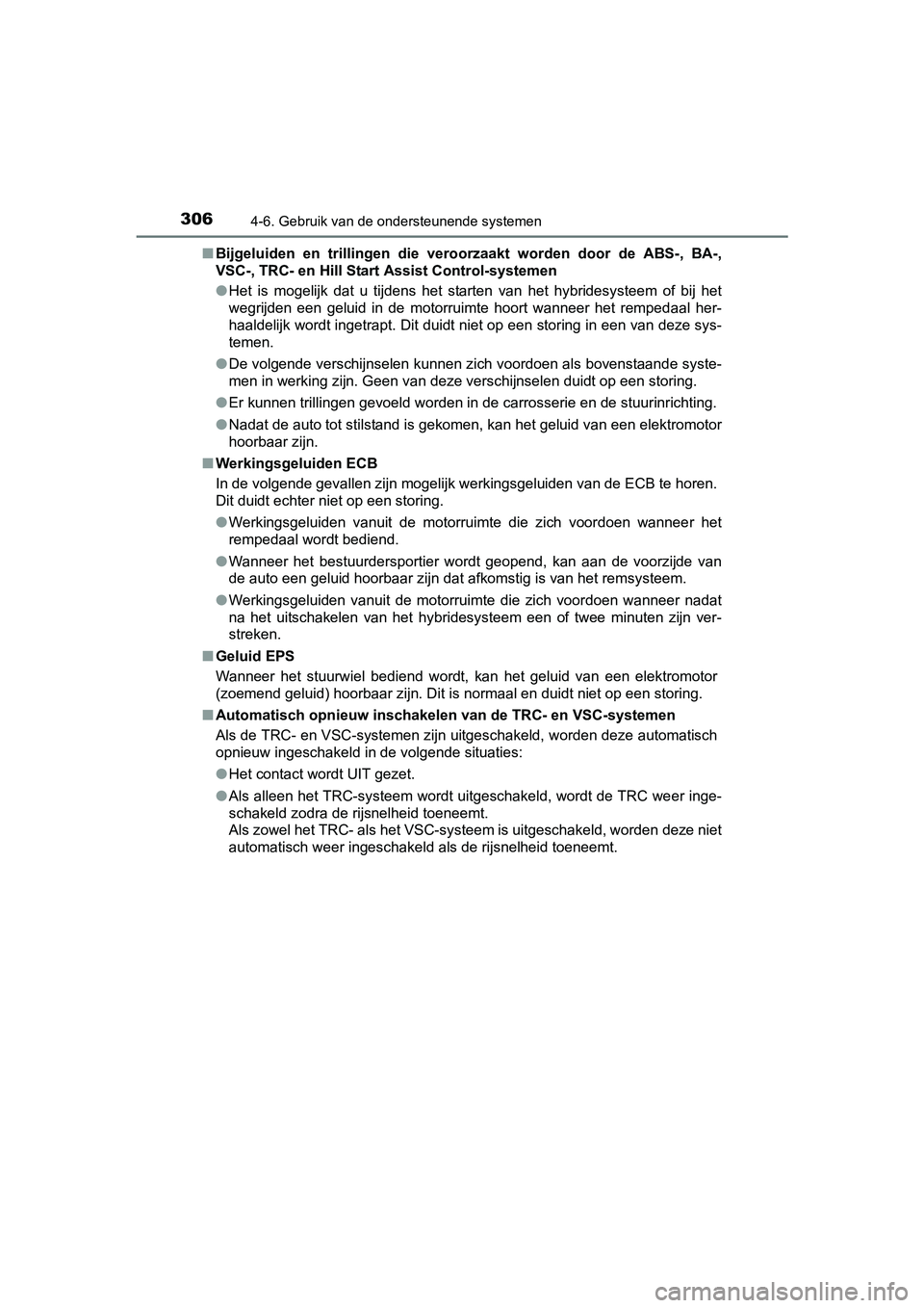 TOYOTA YARIS HATCHBACK 2017  Instructieboekje (in Dutch) 3064-6. Gebruik van de ondersteunende systemen
YARIS_HV_OM_Europe_OM52J66E■
Bijgeluiden  en  trillingen  die  ve roorzaakt  worden  door  de  ABS-,  BA-,
VSC-, TRC- en Hill Start  Assist Control-sys