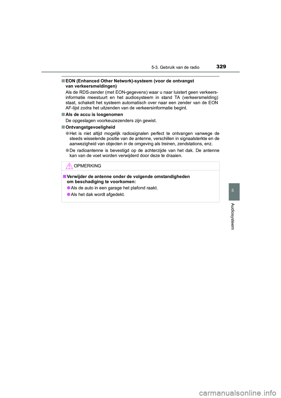 TOYOTA YARIS HATCHBACK 2017  Instructieboekje (in Dutch) 3295-3. Gebruik van de radio
5
Audiosysteem
YARIS_HV_OM_Europe_OM52J66E
■EON (Enhanced Other Network )-systeem (voor de ontvangst 
van verkeersmeldingen)
Als de RDS-zender (met EON-gegevens) waar u 