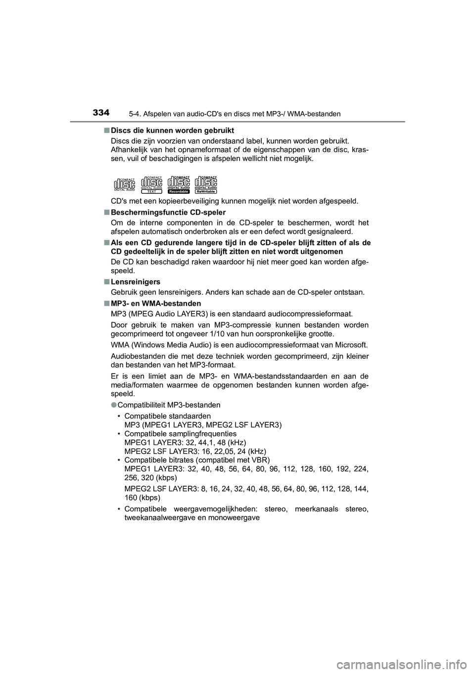 TOYOTA YARIS HATCHBACK 2017  Instructieboekje (in Dutch) 3345-4. Afspelen van audio-CD's en discs met MP3-/ WMA-bestanden
YARIS_HV_OM_Europe_OM52J66E■
Discs die kunnen worden gebruikt
Discs die zijn voorzien van onderstaand label, kunnen worden ge bru