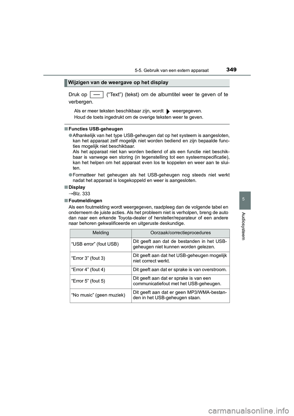 TOYOTA YARIS HATCHBACK 2017  Instructieboekje (in Dutch) 3495-5. Gebruik van een extern apparaat
5
Audiosysteem
YARIS_HV_OM_Europe_OM52J66E
Druk  op    (“Text”)  (tekst)  om de  albumtitel  weer  te  geven  of  te
verbergen.
Als er meer teksten beschikb