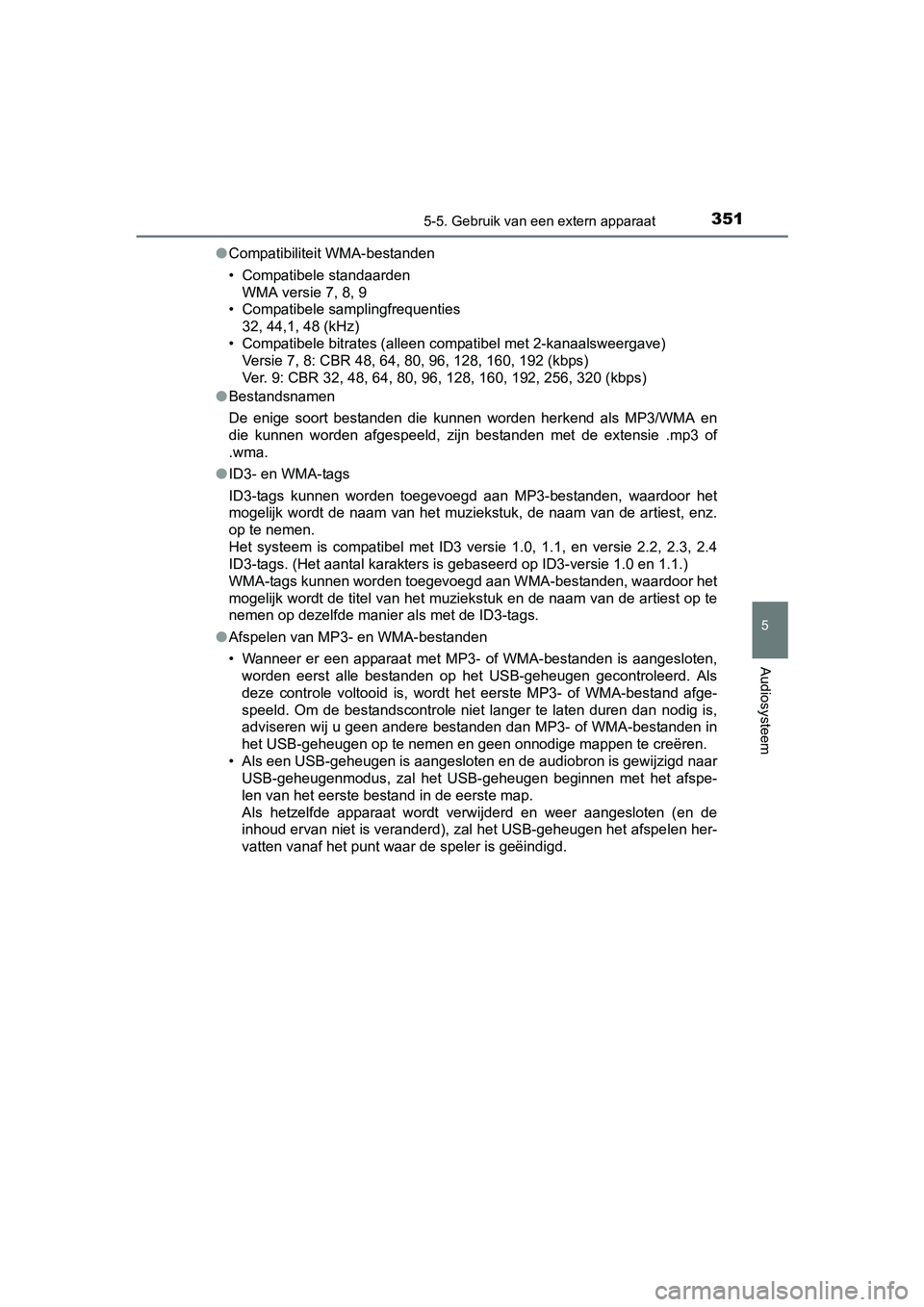 TOYOTA YARIS HATCHBACK 2017  Instructieboekje (in Dutch) 3515-5. Gebruik van een extern apparaat
5
Audiosysteem
YARIS_HV_OM_Europe_OM52J66E●
Compatibiliteit WMA-bestanden
• Compatibele standaarden
WMA versie 7, 8, 9
• Compatibele samplingfrequenties
3