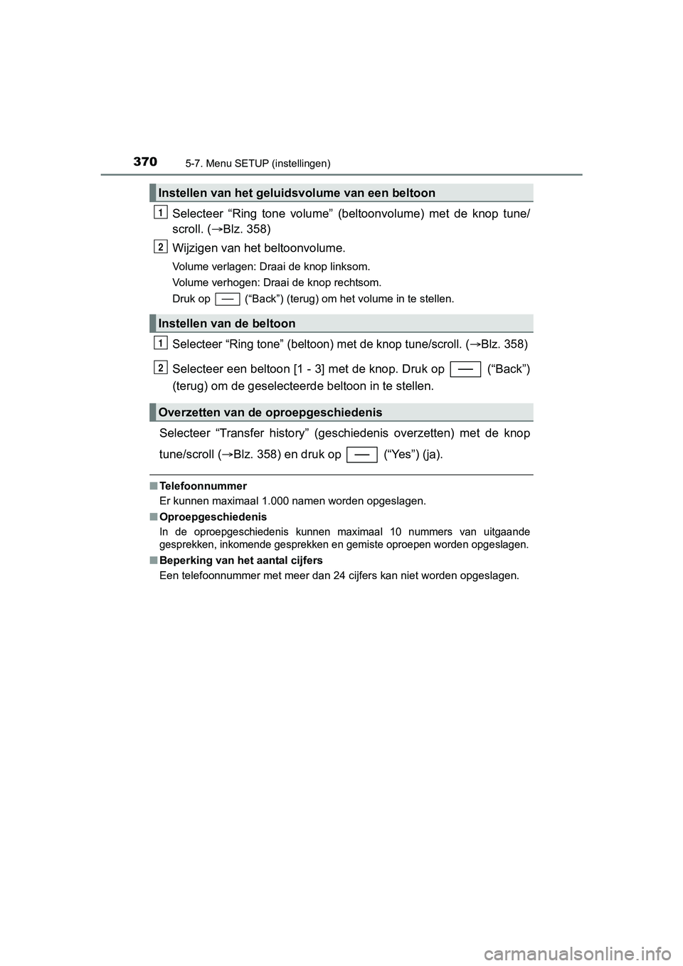 TOYOTA YARIS HATCHBACK 2017  Instructieboekje (in Dutch) 3705-7. Menu SETUP (instellingen)
YARIS_HV_OM_Europe_OM52J66E
Selecteer  “Ring  tone  volume”  (beltoonvolume)  met  de  knop  tune/
scroll. (Blz. 358)
Wijzigen van het  beltoonvolume.
Volume v