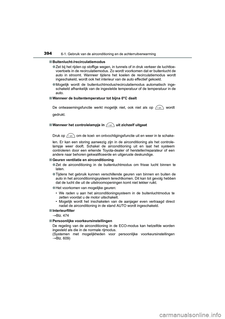 TOYOTA YARIS HATCHBACK 2017 Instructieboekje (in Dutch) 3946-1. Gebruik van de airconditioning en de achterruitverwarming
YARIS_HV_OM_Europe_OM52J66E■
Buitenlucht-/recirculatiemodus
●Zet bij het rijden op stoffige wegen, in tunnels of in druk ver keer TOYOTA YARIS HATCHBACK 2017 Instructieboekje (in Dutch) 3946-1. Gebruik van de airconditioning en de achterruitverwarming
YARIS_HV_OM_Europe_OM52J66E■
Buitenlucht-/recirculatiemodus
●Zet bij het rijden op stoffige wegen, in tunnels of in druk ver keer