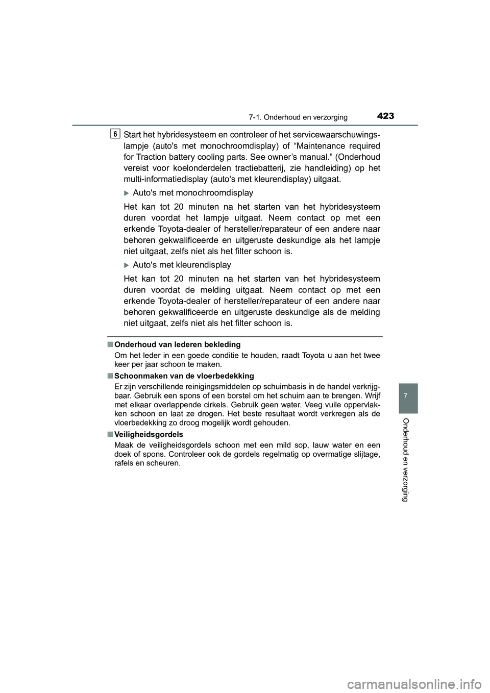 TOYOTA YARIS HATCHBACK 2017  Instructieboekje (in Dutch) 4237-1. Onderhoud en verzorging
7
Onderhoud en verzorging
YARIS_HV_OM_Europe_OM52J66E
Start het hybridesysteem en controleer of het servicewaarschuwings-
lampje  (auto's  met  monochroomdisplay)  