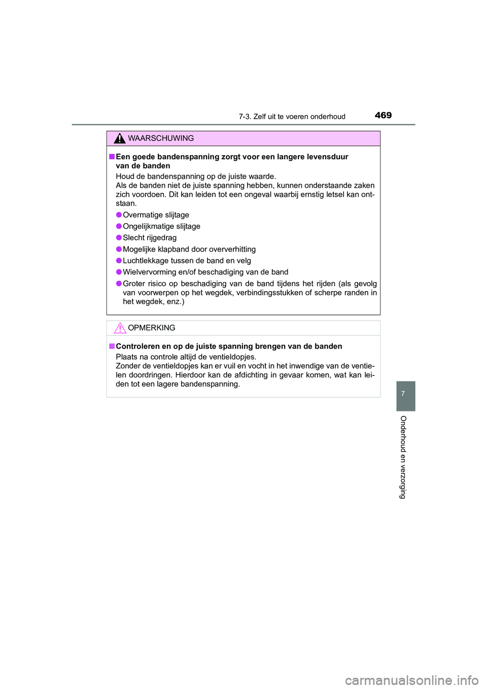 TOYOTA YARIS HATCHBACK 2017 Instructieboekje (in Dutch) 4697-3. Zelf uit te voeren onderhoud
7
Onderhoud en verzorging
YARIS_HV_OM_Europe_OM52J66E
WAARSCHUWING
■Een goede bandenspanning zorg t voor een langere levensduur
van de banden
Houd de bandenspan TOYOTA YARIS HATCHBACK 2017 Instructieboekje (in Dutch) 4697-3. Zelf uit te voeren onderhoud
7
Onderhoud en verzorging
YARIS_HV_OM_Europe_OM52J66E
WAARSCHUWING
■Een goede bandenspanning zorg t voor een langere levensduur
van de banden
Houd de bandenspan