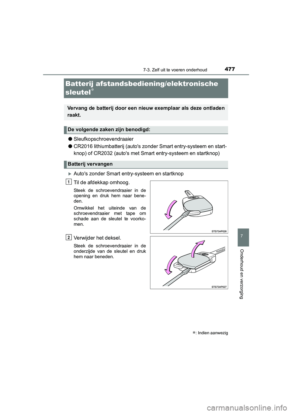 TOYOTA YARIS HATCHBACK 2017  Instructieboekje (in Dutch) 4777-3. Zelf uit te voeren onderhoud
7
Onderhoud en verzorging
YARIS_HV_OM_Europe_OM52J66E
Batterij afstandsbediening/elektronische 
sleutel

●Sleufkopschroevendraaier
● CR2016 lithiumbatterij 
