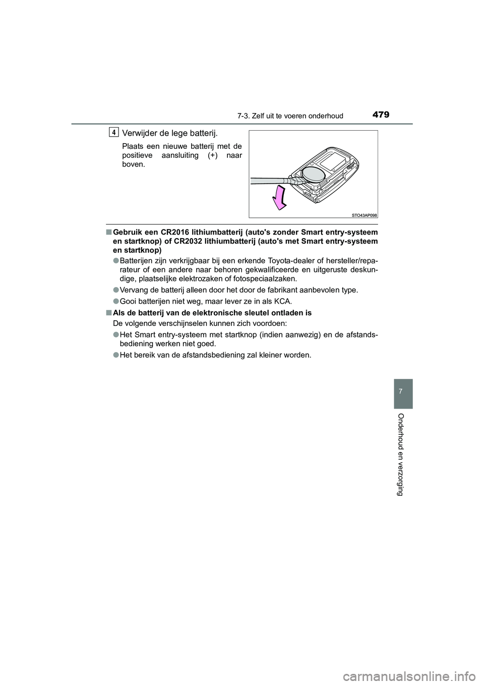 TOYOTA YARIS HATCHBACK 2017 Instructieboekje (in Dutch) 4797-3. Zelf uit te voeren onderhoud
7
Onderhoud en verzorging
YARIS_HV_OM_Europe_OM52J66E
Verwijder de lege batterij.
Plaats een nieuwe batterij met de
positieve aansluiting (+) naar
boven.
TOYOTA YARIS HATCHBACK 2017 Instructieboekje (in Dutch) 4797-3. Zelf uit te voeren onderhoud
7
Onderhoud en verzorging
YARIS_HV_OM_Europe_OM52J66E
Verwijder de lege batterij.
Plaats een nieuwe batterij met de
positieve aansluiting (+) naar
boven.