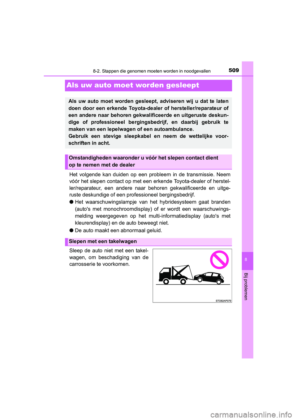 TOYOTA YARIS HATCHBACK 2017  Instructieboekje (in Dutch) 5098-2. Stappen die genomen moeten worden in noodgevallen
8
Bij problemen
YARIS_HV_OM_Europe_OM52J66E
Als uw auto moet  worden gesleept
Het  volgende  kan  duiden  op  een  probleem  in  de  transmiss