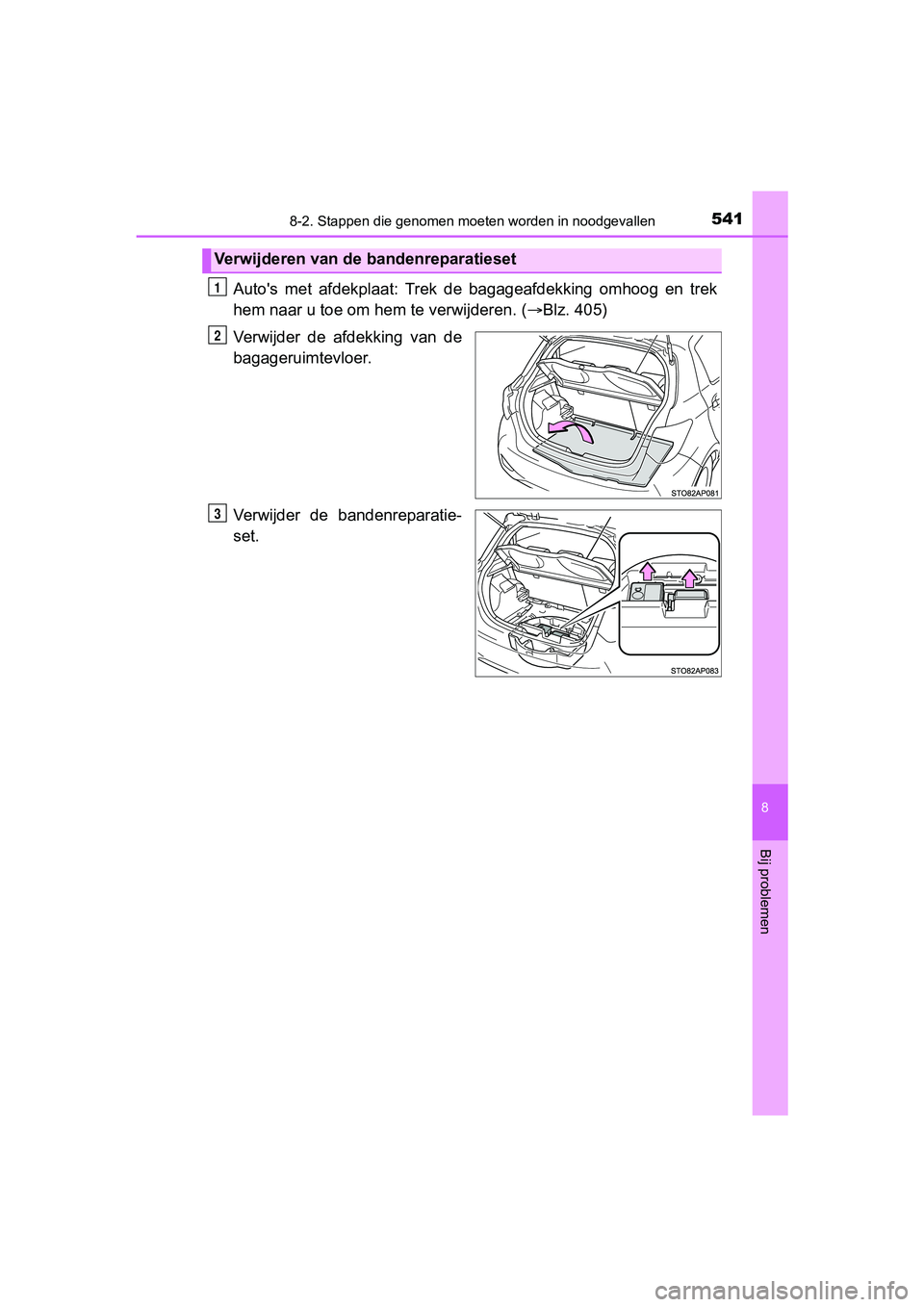 TOYOTA YARIS HATCHBACK 2017  Instructieboekje (in Dutch) 5418-2. Stappen die genomen moeten worden in noodgevallen
8
Bij problemen
YARIS_HV_OM_Europe_OM52J66E
Auto's  met  afdekplaat:  Trek  de  bagageafdekking  omhoog  en  trek
hem naar u toe om he m t