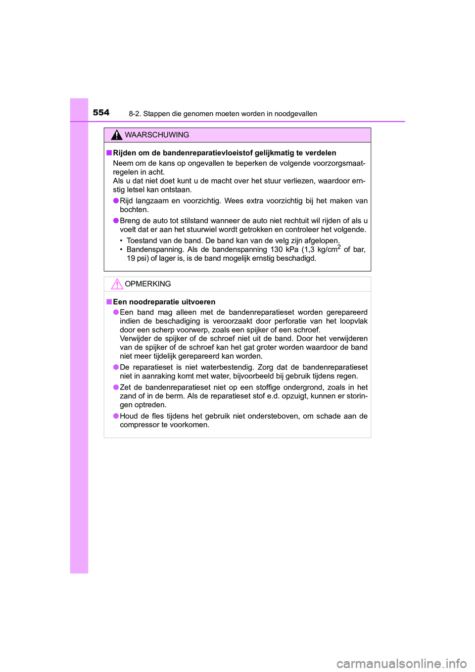 TOYOTA YARIS HATCHBACK 2017 Instructieboekje (in Dutch) 5548-2. Stappen die genomen moeten worden in noodgevallen
YARIS_HV_OM_Europe_OM52J66E
WAARSCHUWING
■Rijden om de bandenreparatievloeistof gelijkmatig te verdelen
Neem om de kans op ongevallen te bep TOYOTA YARIS HATCHBACK 2017 Instructieboekje (in Dutch) 5548-2. Stappen die genomen moeten worden in noodgevallen
YARIS_HV_OM_Europe_OM52J66E
WAARSCHUWING
■Rijden om de bandenreparatievloeistof gelijkmatig te verdelen
Neem om de kans op ongevallen te bep