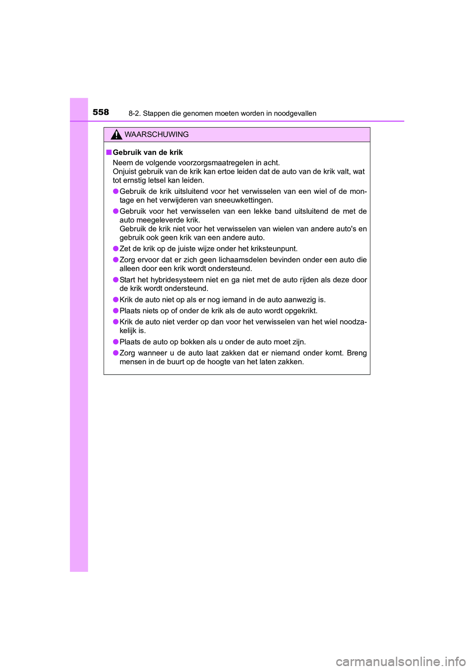 TOYOTA YARIS HATCHBACK 2017 Instructieboekje (in Dutch) 5588-2. Stappen die genomen moeten worden in noodgevallen
YARIS_HV_OM_Europe_OM52J66E
WAARSCHUWING
■Gebruik van de krik
Neem de volgende voorzorgsmaatregelen in acht.
Onjuist gebruik van de krik ka TOYOTA YARIS HATCHBACK 2017 Instructieboekje (in Dutch) 5588-2. Stappen die genomen moeten worden in noodgevallen
YARIS_HV_OM_Europe_OM52J66E
WAARSCHUWING
■Gebruik van de krik
Neem de volgende voorzorgsmaatregelen in acht.
Onjuist gebruik van de krik ka