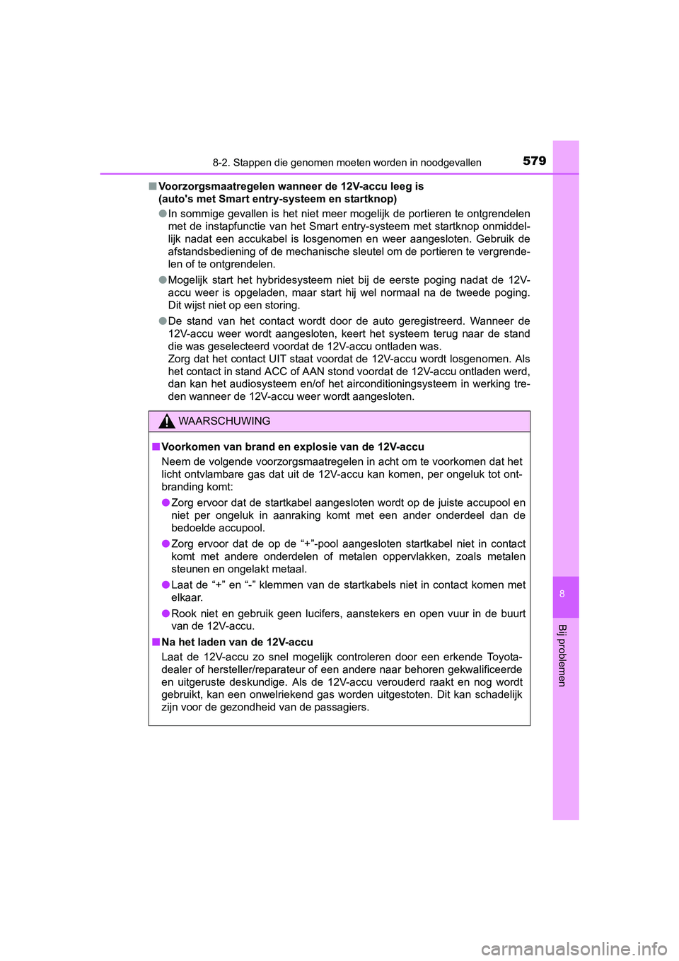 TOYOTA YARIS HATCHBACK 2017 Instructieboekje (in Dutch) 5798-2. Stappen die genomen moeten worden in noodgevallen
8
Bij problemen
YARIS_HV_OM_Europe_OM52J66E■
Voorzorgsmaatregelen wanneer de 12V-accu leeg is
(auto's met Smart entry-systeem en startk TOYOTA YARIS HATCHBACK 2017 Instructieboekje (in Dutch) 5798-2. Stappen die genomen moeten worden in noodgevallen
8
Bij problemen
YARIS_HV_OM_Europe_OM52J66E■
Voorzorgsmaatregelen wanneer de 12V-accu leeg is
(auto's met Smart entry-systeem en startk
