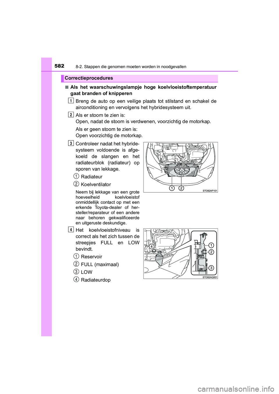 TOYOTA YARIS HATCHBACK 2017 Instructieboekje (in Dutch) 5828-2. Stappen die genomen moeten worden in noodgevallen
YARIS_HV_OM_Europe_OM52J66E■
Als het waarschuwingslampje
hoge koelvloeistoftemperatuur
gaat branden of knipperen
Breng de auto op ee TOYOTA YARIS HATCHBACK 2017 Instructieboekje (in Dutch) 5828-2. Stappen die genomen moeten worden in noodgevallen
YARIS_HV_OM_Europe_OM52J66E■
Als het waarschuwingslampje
hoge koelvloeistoftemperatuur
gaat branden of knipperen
Breng de auto op ee