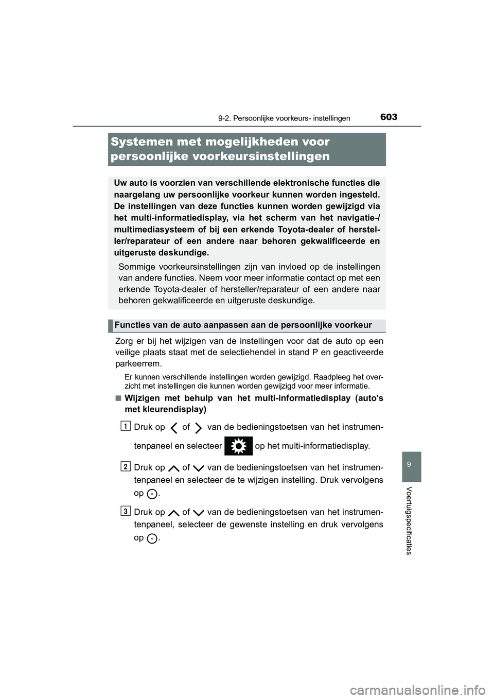 TOYOTA YARIS HATCHBACK 2017  Instructieboekje (in Dutch) 6039-2. Persoonlijke voorkeurs- instellingen
9
Voertuigspecificaties
YARIS_HV_OM_Europe_OM52J66E
Systemen met mogelijkheden voor 
persoonlijke voorkeursinstellingen
Zorg  er  bij  het  wijzigen  van  