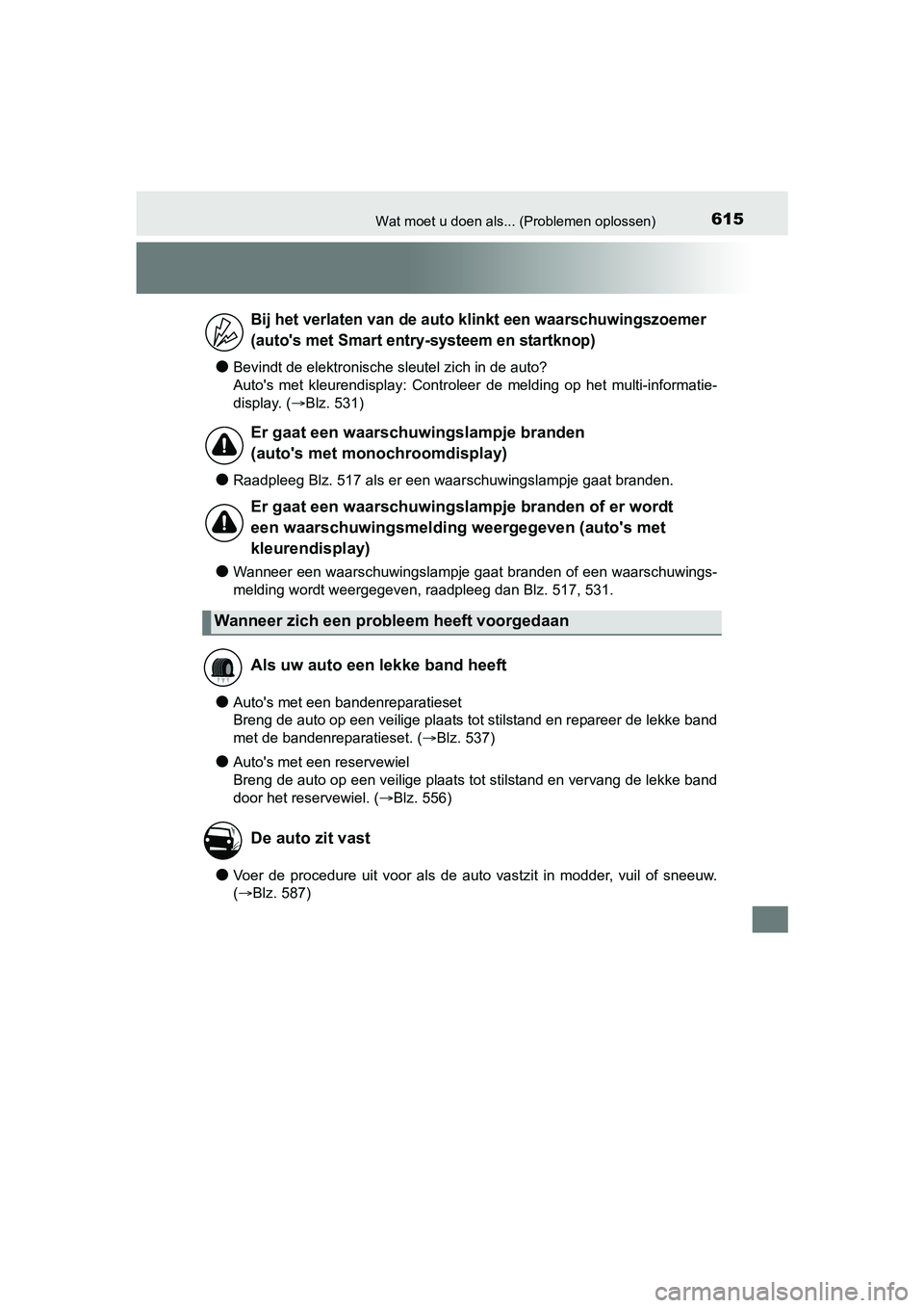 TOYOTA YARIS HATCHBACK 2017  Instructieboekje (in Dutch) 615Wat moet u doen als... (Problemen oplossen)
YARIS_HV_OM_Europe_OM52J66E
●Bevindt de elektronische sleutel zich in de auto?
Auto's  met  kleurendisplay:  Controleer  de  melding  op  het  mult