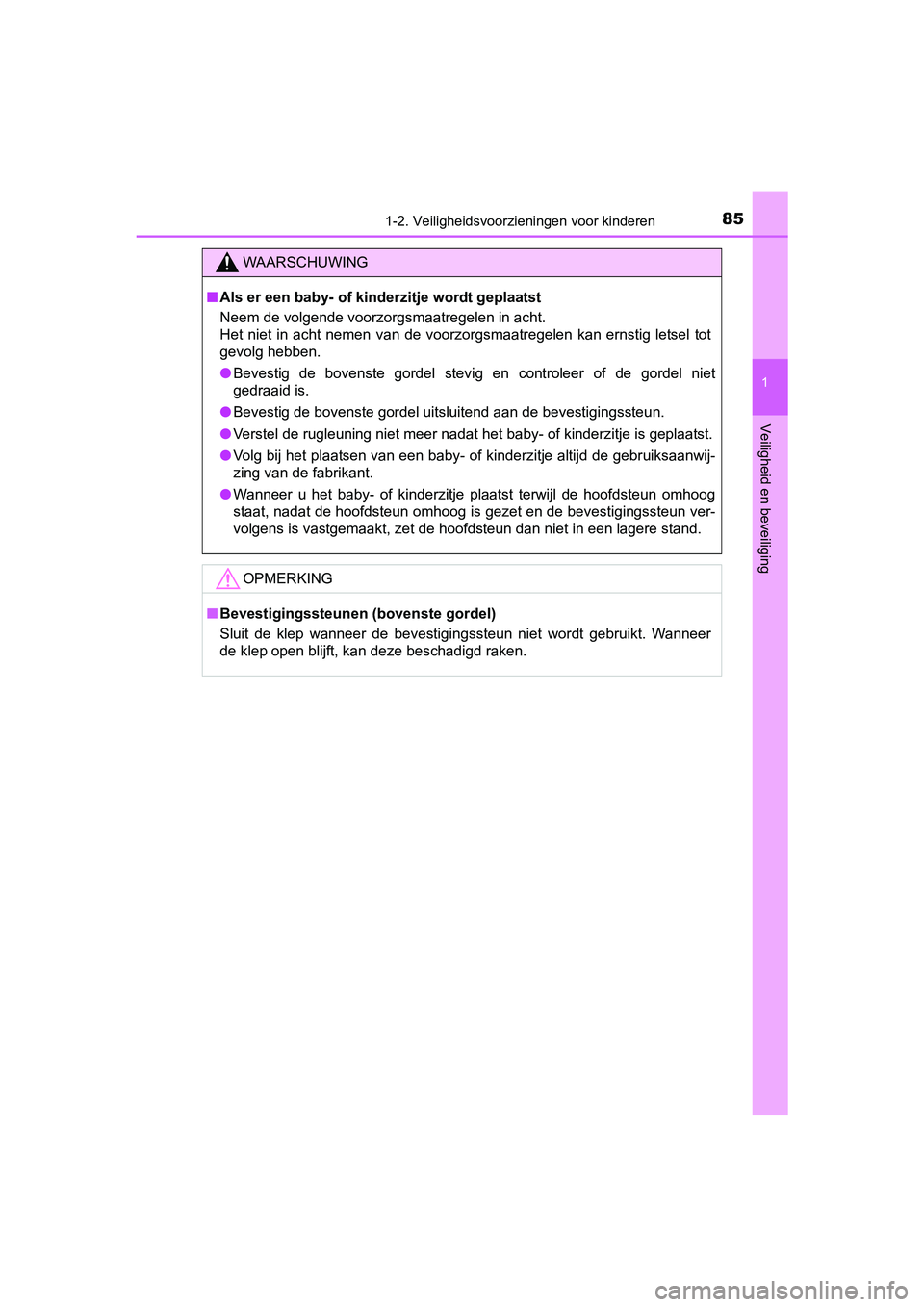 TOYOTA YARIS HATCHBACK 2017  Instructieboekje (in Dutch) 851-2. Veiligheidsvoorzieningen voor kinderen
1
Veiligheid en beveiliging
YARIS_HV_OM_Europe_OM52J66E
WAARSCHUWING
■Als er een baby- of kinderzitje wordt geplaatst
Neem de volgende voorzorgsmaatrege