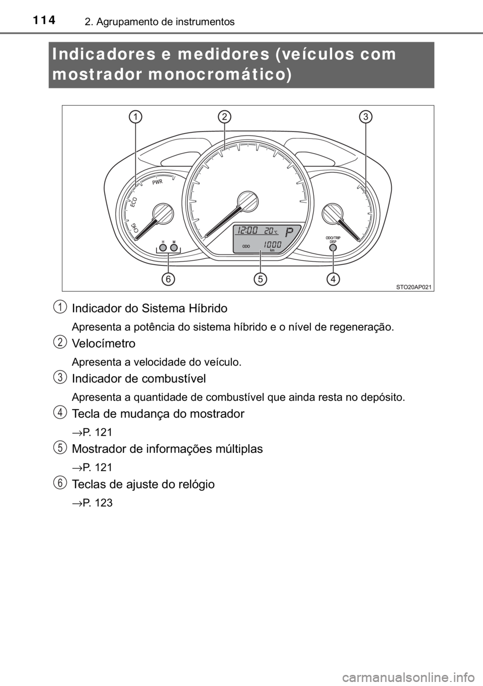 TOYOTA YARIS HATCHBACK 2017  Manual de utilização (in Portuguese) 114����$�J�U�X�S�D�P�H�Q�W�R��G�H��L�Q�V�W�U�X�P�H�Q�W�R�V
Indicadores e medidores (veículos com 
mostrador monocromático)
�,�Q�G�L�F�D�G�R�U��G�R��6�L�V�W�H�P�D��+�t�E�U�L�G�R
<002400530055