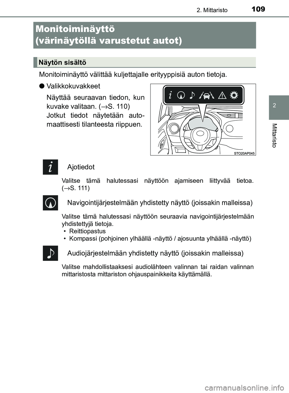 TOYOTA YARIS HATCHBACK 2017  Omistajan Käsikirja (in Finnish) 109
2
2. Mittaristo
Mittaristo
YARIS_HV_OM_Europe_OM52J66FI
Monitoiminäyttö 
(värinäytöllä varustetut autot)
Monitoiminäyttö välittää kuljettajalle erityyppisiä auton tietoja.
lValikkokuva