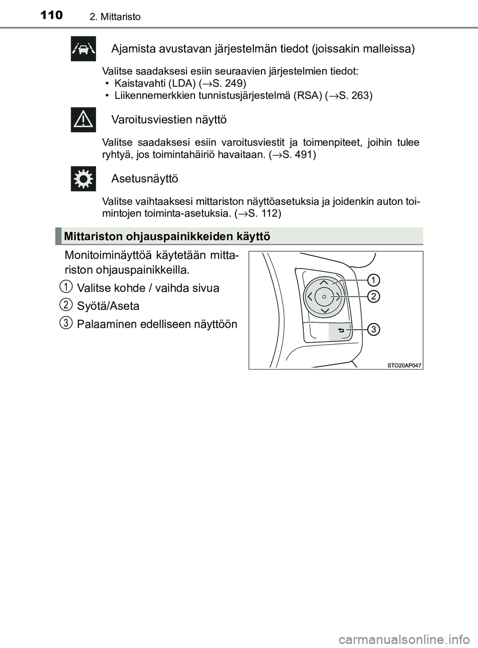 TOYOTA YARIS HATCHBACK 2017  Omistajan Käsikirja (in Finnish) 1102. Mittaristo
YARIS_HV_OM_Europe_OM52J66FI
Ajamista avustavan järjestelmän tiedot (joissakin malleissa)
Valitse saadaksesi esiin seuraavien järjestelmien tiedot:
• Kaistavahti (LDA) ( →S. 24