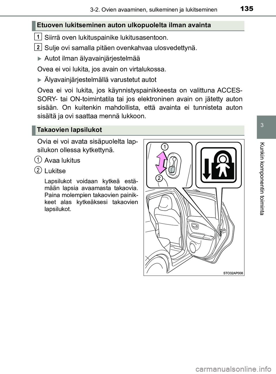 TOYOTA YARIS HATCHBACK 2017  Omistajan Käsikirja (in Finnish) 1353-2. Ovien avaaminen, sulkeminen ja lukitseminen
3
Kunkin komponentin toiminta
YARIS_HV_OM_Europe_OM52J66FI
Siirrä oven lukituspainike lukitusasentoon.
Sulje ovi samalla pitäen ovenkahvaa ulosved