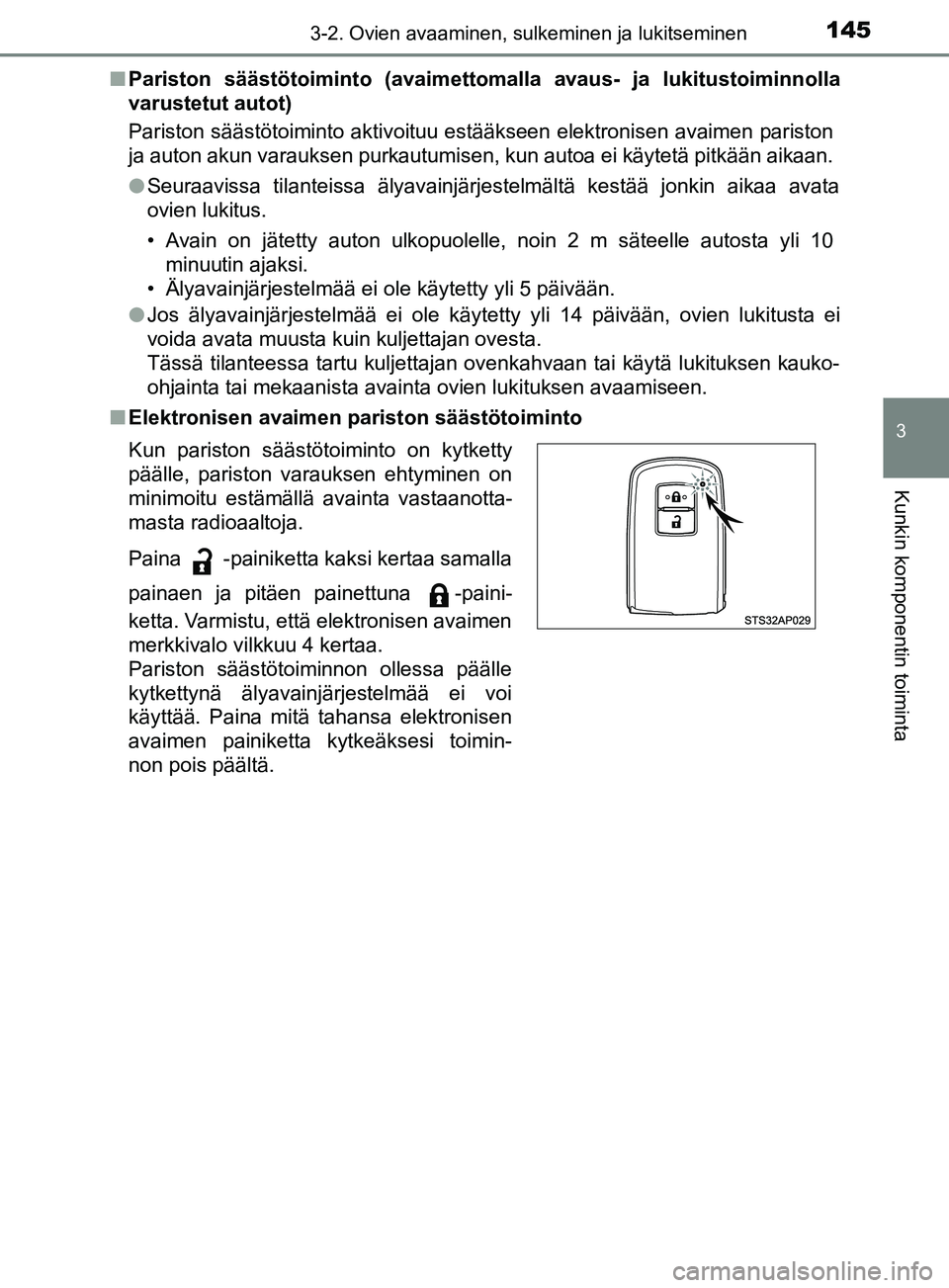 TOYOTA YARIS HATCHBACK 2017 Omistajan Käsikirja (in Finnish) 1453-2. Ovien avaaminen, sulkeminen ja lukitseminen
3
Kunkin komponentin toiminta
YARIS_HV_OM_Europe_OM52J66FIn
Pariston säästötoiminto (avaimettomalla avaus- ja lukitustoiminnolla
varustetut auto TOYOTA YARIS HATCHBACK 2017 Omistajan Käsikirja (in Finnish) 1453-2. Ovien avaaminen, sulkeminen ja lukitseminen
3
Kunkin komponentin toiminta
YARIS_HV_OM_Europe_OM52J66FIn
Pariston säästötoiminto (avaimettomalla avaus- ja lukitustoiminnolla
varustetut auto