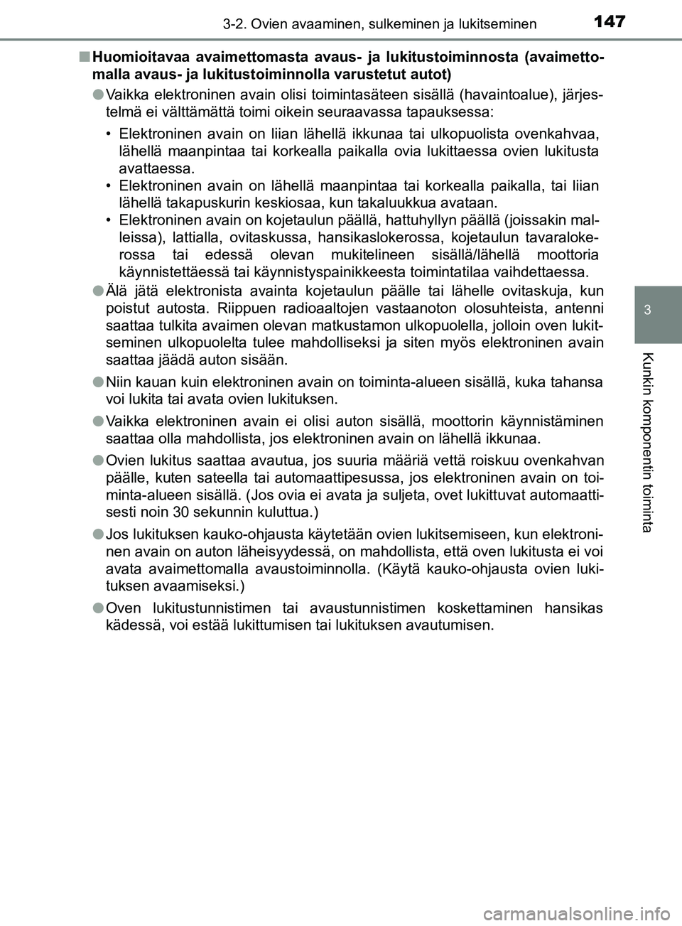 TOYOTA YARIS HATCHBACK 2017 Omistajan Käsikirja (in Finnish) 1473-2. Ovien avaaminen, sulkeminen ja lukitseminen
3
Kunkin komponentin toiminta
YARIS_HV_OM_Europe_OM52J66FIn
Huomioitavaa avaimettomasta avaus- ja lukitustoiminnosta (avaimetto-
malla avaus- ja luk TOYOTA YARIS HATCHBACK 2017 Omistajan Käsikirja (in Finnish) 1473-2. Ovien avaaminen, sulkeminen ja lukitseminen
3
Kunkin komponentin toiminta
YARIS_HV_OM_Europe_OM52J66FIn
Huomioitavaa avaimettomasta avaus- ja lukitustoiminnosta (avaimetto-
malla avaus- ja luk