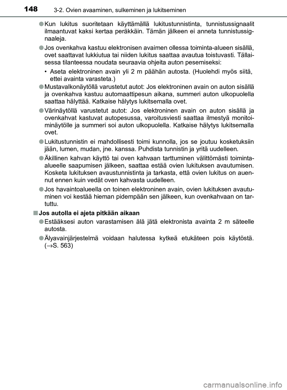 TOYOTA YARIS HATCHBACK 2017 Omistajan Käsikirja (in Finnish) 1483-2. Ovien avaaminen, sulkeminen ja lukitseminen
YARIS_HV_OM_Europe_OM52J66FIl
Kun lukitus suoritetaan käyttämällä lukitustunnistinta, tunnistussignaalit
ilmaantuvat kaksi kertaa peräkkäin. T TOYOTA YARIS HATCHBACK 2017 Omistajan Käsikirja (in Finnish) 1483-2. Ovien avaaminen, sulkeminen ja lukitseminen
YARIS_HV_OM_Europe_OM52J66FIl
Kun lukitus suoritetaan käyttämällä lukitustunnistinta, tunnistussignaalit
ilmaantuvat kaksi kertaa peräkkäin. T