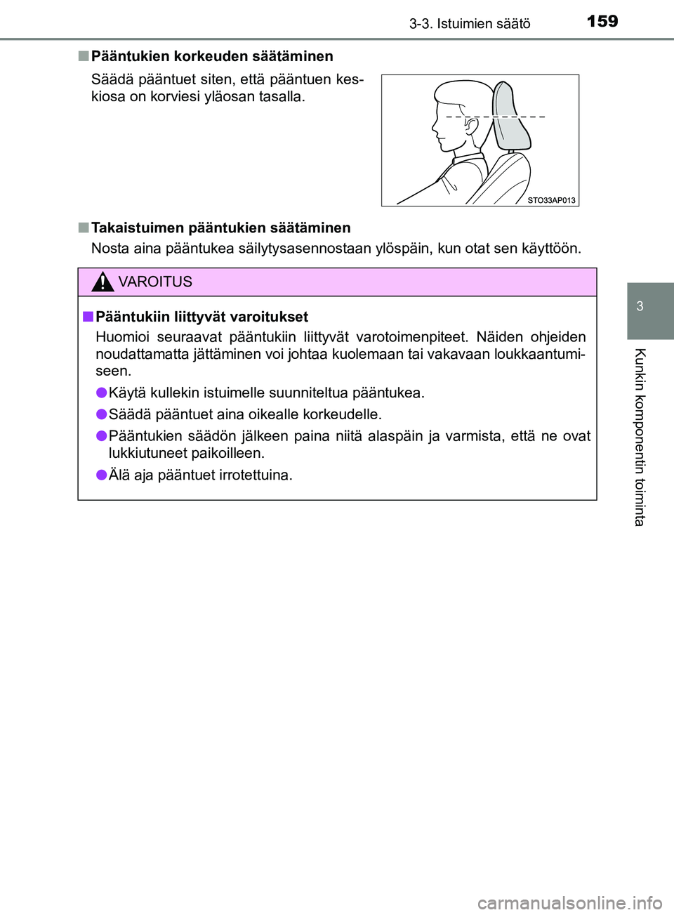 TOYOTA YARIS HATCHBACK 2017  Omistajan Käsikirja (in Finnish) 1593-3. Istuimien säätö
3
Kunkin komponentin toiminta
YARIS_HV_OM_Europe_OM52J66FIn
Pääntukien korkeuden säätäminen
n Takaistuimen pääntukien säätäminen
Nosta aina pääntukea säilytysas